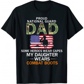 My Daughter Wears Combat Boots-Proud National Guard Dad Army T-Shirt