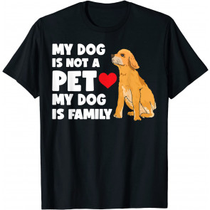 My Dog Is Not A Pet My Dog Is Family - Golden Retriever T-Shirt