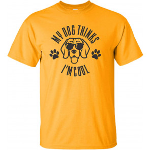 My Dog Thinks I'm Cool T-Shirt