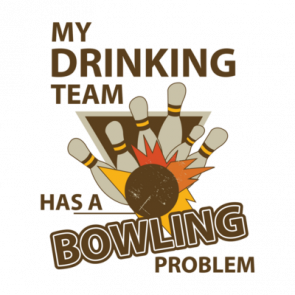 My Drinking Team Has A Bowling Problem Tshirt