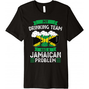 My Drinking Team Has A Jamaican Problem Jamaica T-Shirt