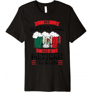 My Drinking Team Has Mexican Beer T-Shirt
