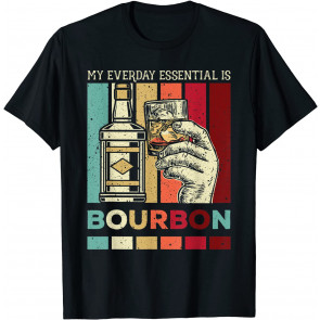 My Everyday Essential Is Bourbon Drinkers For Drinking Lover T-Shirt
