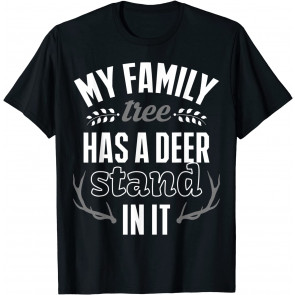 My Family Tree Has A Deer Stand In It  T-Shirt