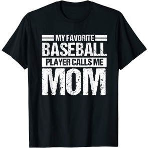 My Favorite Baseball Player Calls Me Mom  T-Shirt