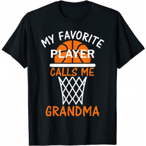 My Favorite Basketball Player Calls Me Grandma T-Shirt