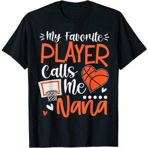My Favorite Basketball Player Calls Me Nana T-Shirt