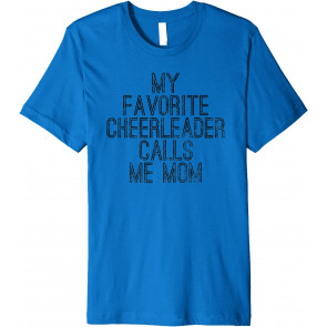 My Favorite Cheerleader Calls Me Mom - Proud Cheer Mother T-Shirt