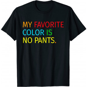 My Favorite Color Is No Pants T-Shirt