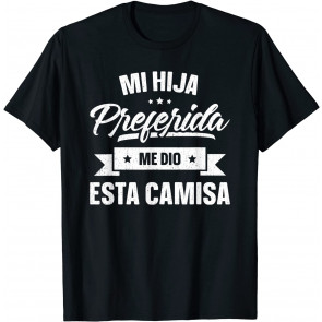 My Favorite Daughter Gave Me This  T-Shirt