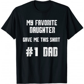My Favorite Daughter Gave Me This  T-Shirt