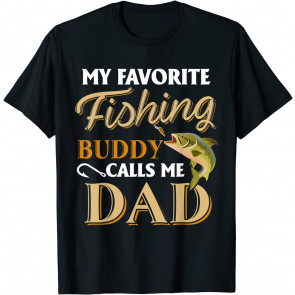 My Favorite Fishing Buddy Calls Me Dad T-Shirt