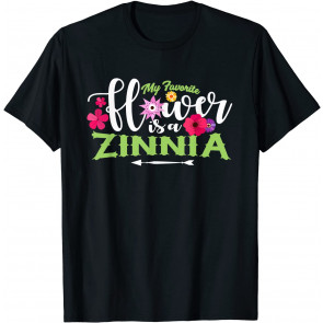 My Favorite Flower Is A Zinnia Gardening T-Shirt