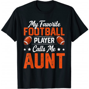 My Favorite Football Player Calls Me Aunt Football Lover T-Shirt
