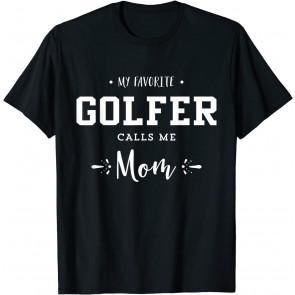 My Favorite Golfer Calls Me Mom Golfing T-Shirt