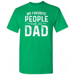 My Favorite People Call Me Dad Fathers Day Novelty T-Shirt