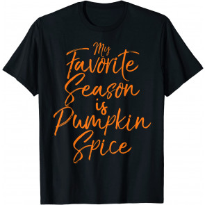 My Favorite Season Is Pumpkin Spice  T-Shirt
