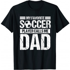 My Favorite Soccer Player Calls Me Dad Fathers Day Gift Son T-Shirt