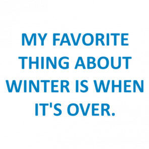 My Favorite Thing About Winter Is When Its Over Shirt