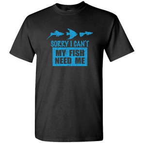 My Fish Need ME - Aquarium Salt Water T-Shirt