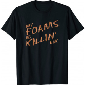 My Foams Be Killin Em Copper Sneaker T-Shirt