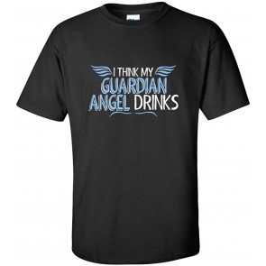 My Guardian Angel Drinks T-Shirt