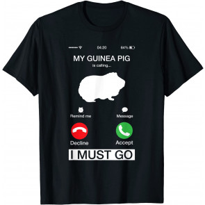 My Guinea Pig Is Calling And I Must Go Phone Screen Pun T-Shirt