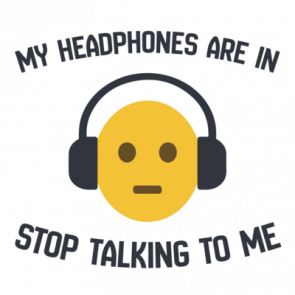 My Headphones Are In  Stop Talking To Me Funny Tshirt