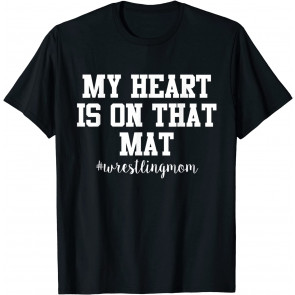 My Heart Is On That Mat (Wrestling Mom) Gift T-Shirt