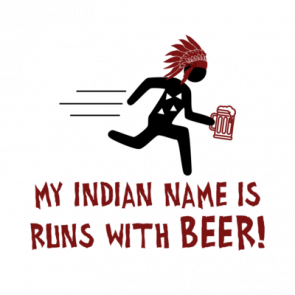 My Indian Name Is Runs With Beer  Funny Drinking Beer Tshirt