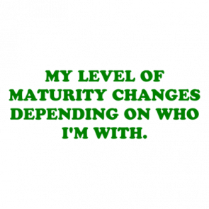My Level Of Maturity Changes Depending On Who Im With Shirt