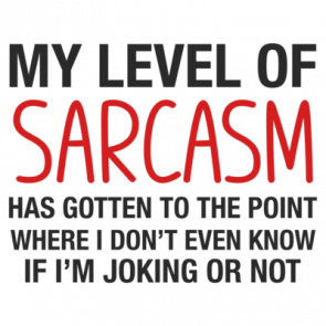 My Level Of Sarcasm Has Gotten To The Point Shirt