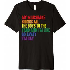My Milkshake Brings All The Boys To The Yard I'm Gay T-Shirt