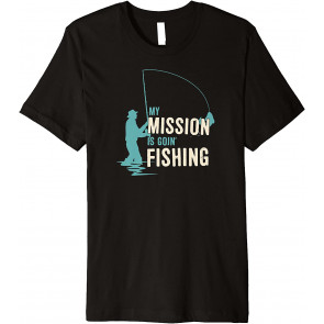My Mission Is Goin Fishin T-Shirt