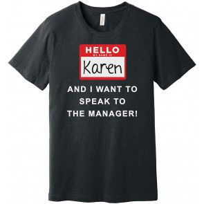 My Name Is Karen, I Want To Speak To Your Manager T-Shirt