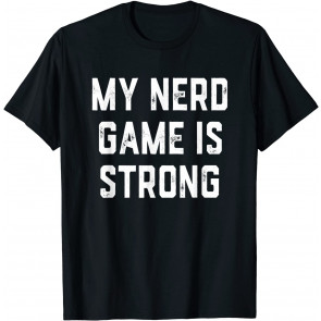My Nerd Game Is Strong  T-Shirt