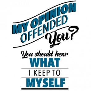 My Opinion Offended You You Should Hear What I Keep To Myself  Funny Sarcastic Tshirt