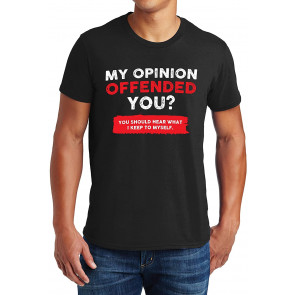 My Opinion Offended You T-Shirt