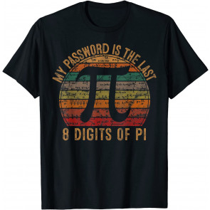 My Password Is The Last 8 Digits Of Pi Gift Math Pi Day T-Shirt