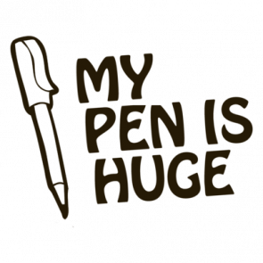 My Pen Is Huge Tshirt
