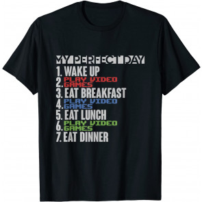 My Perfect Day Wake Up Play Video Games T-Shirt