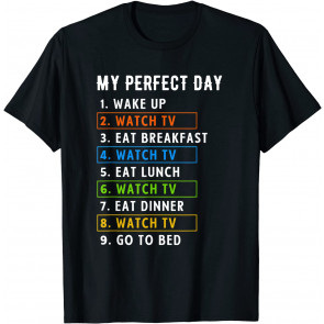 My Perfect Day Watch TV Binge Watching T-Shirt