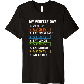 My Perfect Day Watch TV Binge Watching T-Shirt