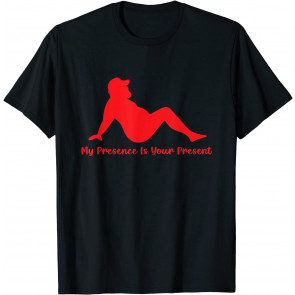 My Presence Is Your Present T-Shirt