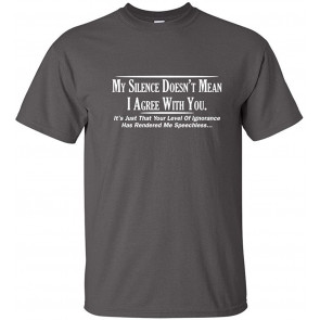 My Silence Doesn't Mean I Agree T-Shirt