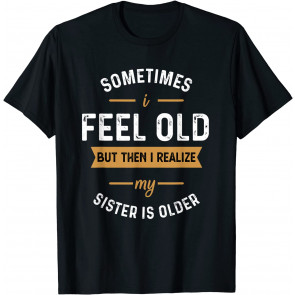 My Sister Is Older T-Shirt