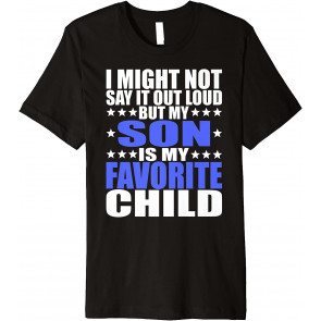 My Son Is My Favorite Child - T-Shirt