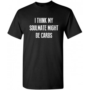 My Soulmate Might Be Carbs Food T-Shirt