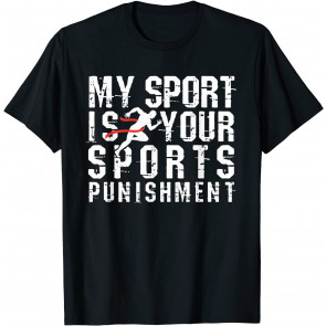 My Sport Is Your Sports Punishment Cross Country  T-Shirt