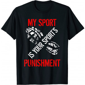 My Sport Is Your Sport's Punishment T-Shirt